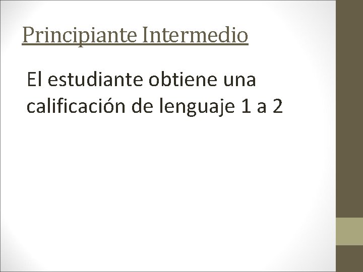 Principiante Intermedio El estudiante obtiene una calificación de lenguaje 1 a 2 