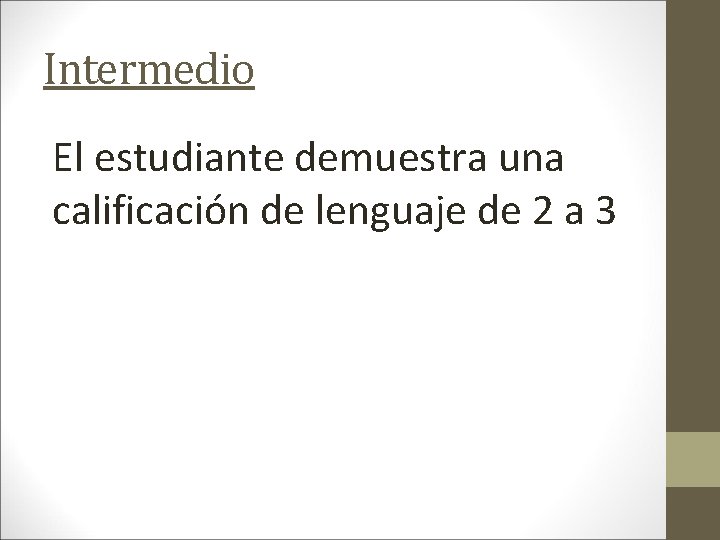 Intermedio El estudiante demuestra una calificación de lenguaje de 2 a 3 