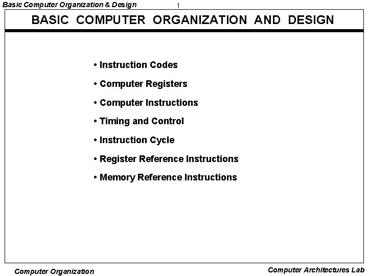 Basic Computer Organization & Design 1 BASIC COMPUTER ORGANIZATION AND DESIGN • Instruction Codes