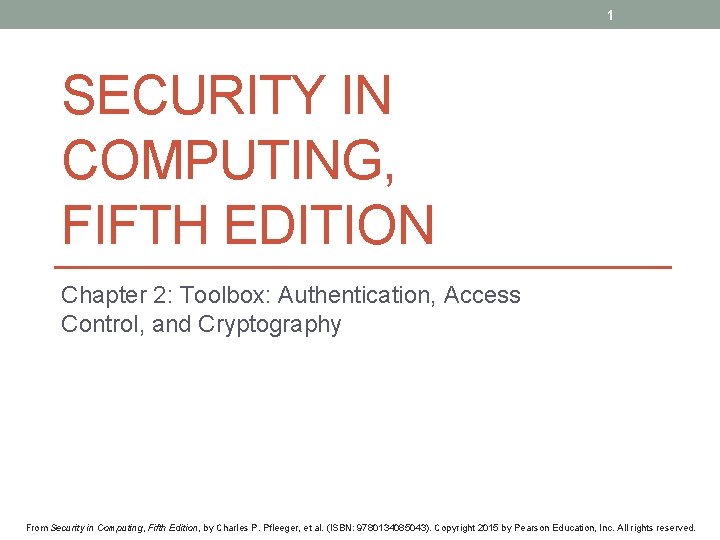 1 SECURITY IN COMPUTING, FIFTH EDITION Chapter 2: Toolbox: Authentication, Access Control, and Cryptography