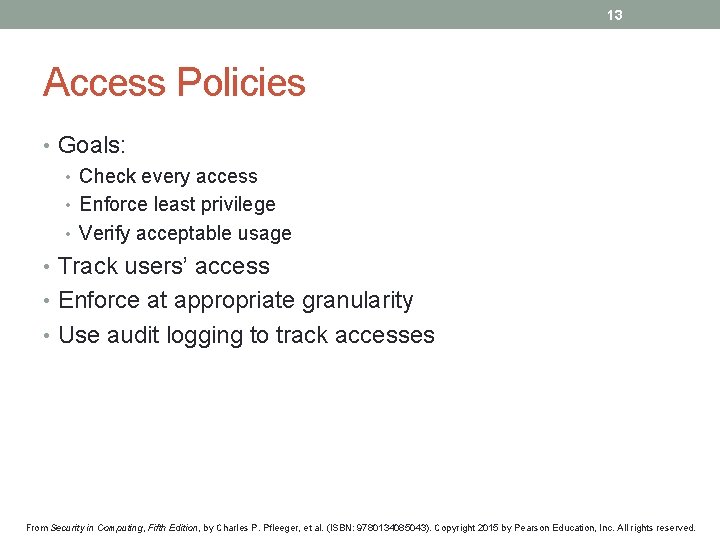 13 Access Policies • Goals: • Check every access • Enforce least privilege •