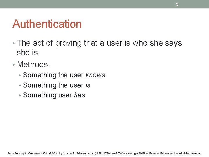 3 Authentication • The act of proving that a user is who she says