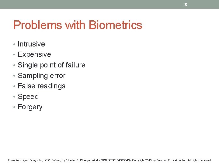 8 Problems with Biometrics • Intrusive • Expensive • Single point of failure •