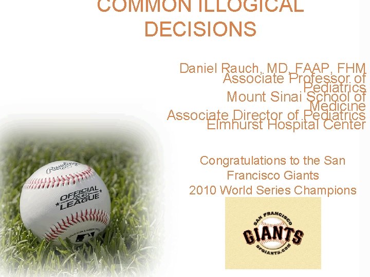 COMMON ILLOGICAL DECISIONS Daniel Rauch, MD, FAAP, FHM Associate Professor of Pediatrics Mount Sinai