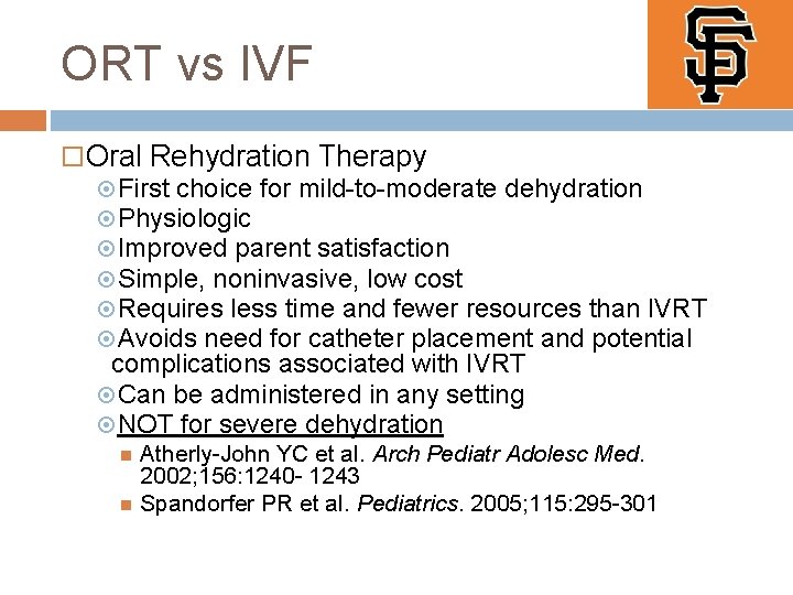 ORT vs IVF Oral Rehydration Therapy First choice for mild-to-moderate dehydration Physiologic Improved parent ORT vs IVF Oral Rehydration Therapy First choice for mild-to-moderate dehydration Physiologic Improved parent
