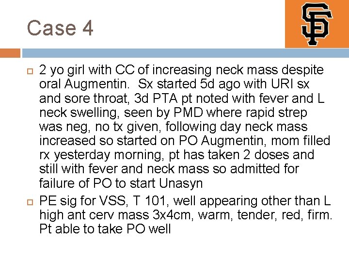 Case 4 2 yo girl with CC of increasing neck mass despite oral Augmentin.