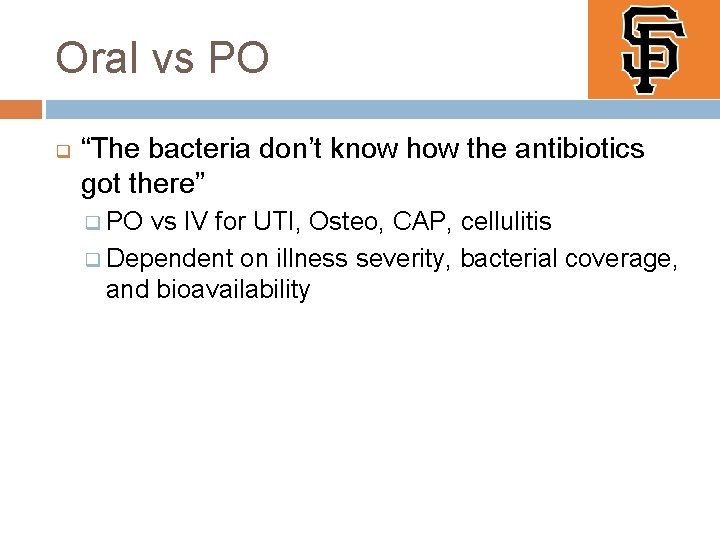 Oral vs PO q “The bacteria don’t know how the antibiotics got there” q