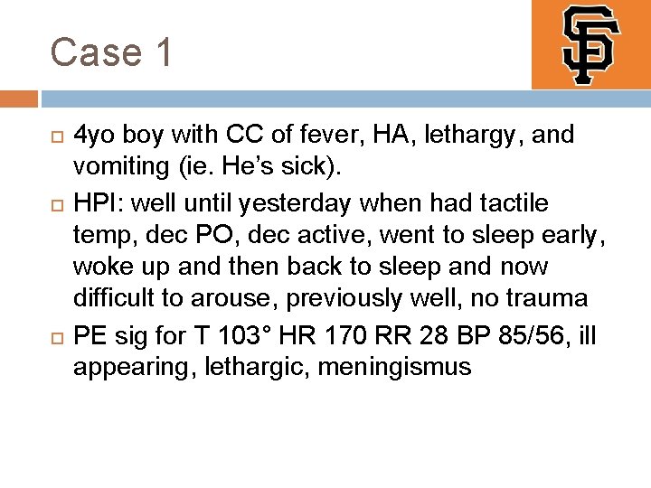 Case 1 4 yo boy with CC of fever, HA, lethargy, and vomiting (ie.