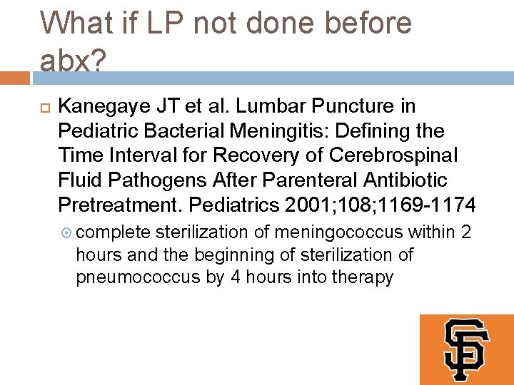 What if LP not done before abx? Kanegaye JT et al. Lumbar Puncture in