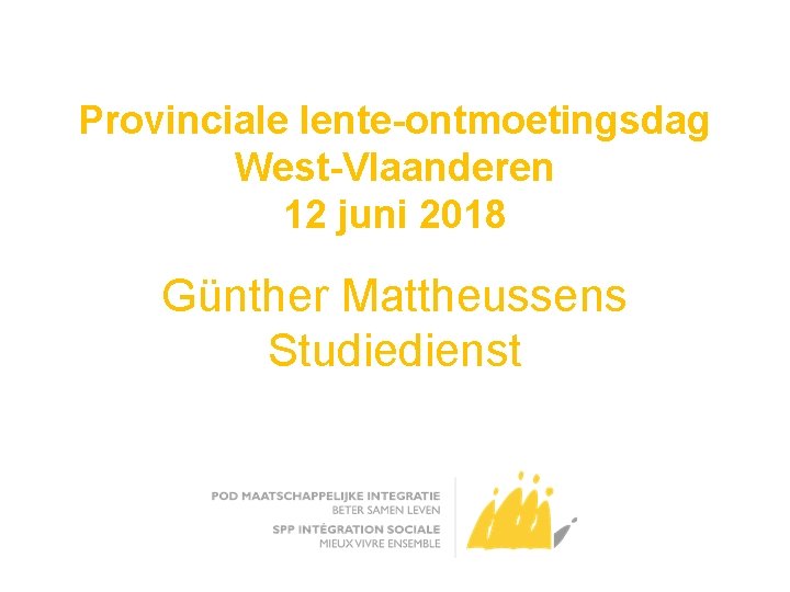 Provinciale lente-ontmoetingsdag West-Vlaanderen 12 juni 2018 Günther Mattheussens Studiedienst 