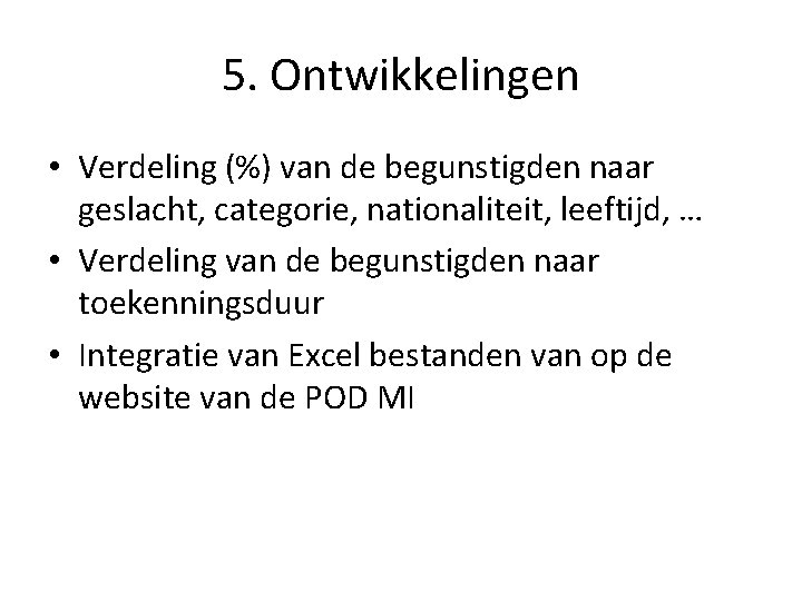 5. Ontwikkelingen • Verdeling (%) van de begunstigden naar geslacht, categorie, nationaliteit, leeftijd, …