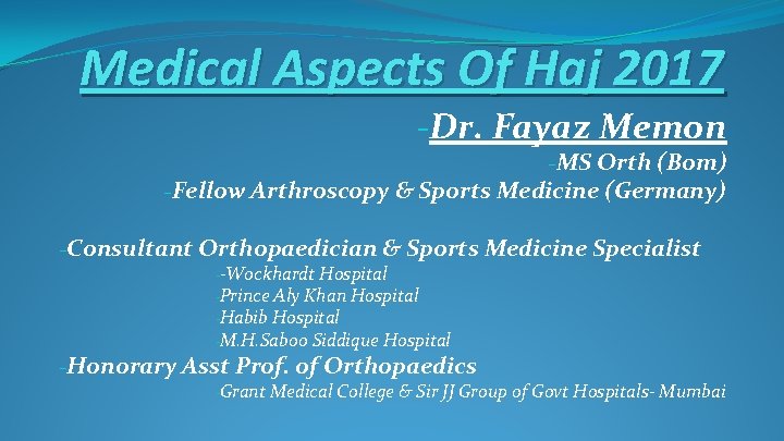 Medical Aspects Of Haj 2017 -Dr. Fayaz Memon -MS Orth (Bom) -Fellow Arthroscopy &