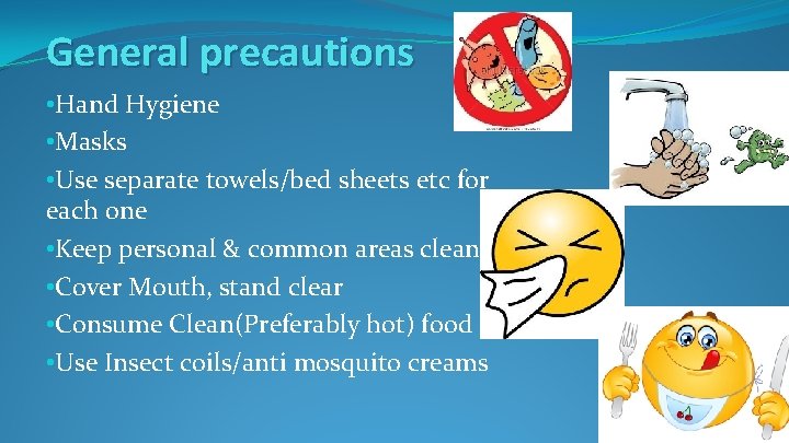 General precautions • Hand Hygiene • Masks • Use separate towels/bed sheets etc for