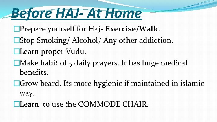 Before HAJ- At Home �Prepare yourself for Haj- Exercise/Walk. �Stop Smoking/ Alcohol/ Any other