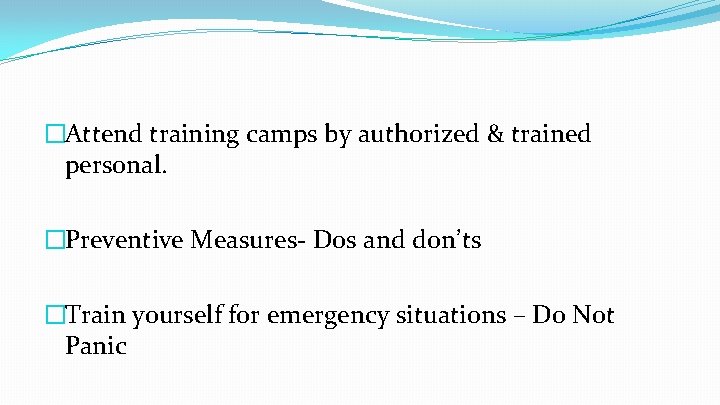 �Attend training camps by authorized & trained personal. �Preventive Measures- Dos and don’ts �Train