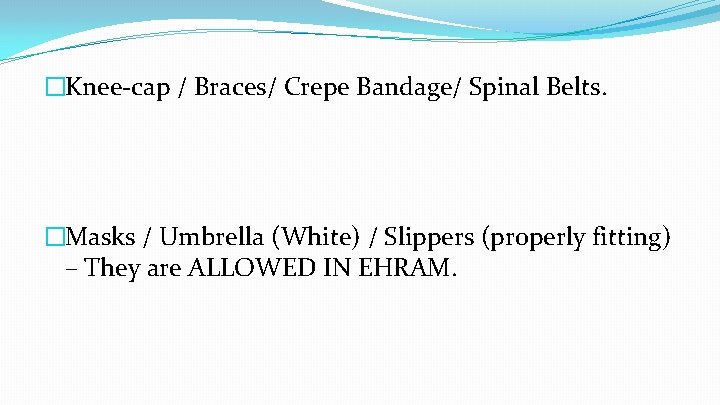 �Knee-cap / Braces/ Crepe Bandage/ Spinal Belts. �Masks / Umbrella (White) / Slippers (properly