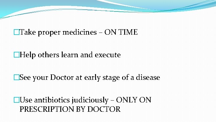 �Take proper medicines – ON TIME �Help others learn and execute �See your Doctor