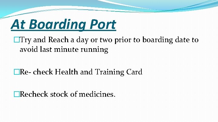 At Boarding Port �Try and Reach a day or two prior to boarding date