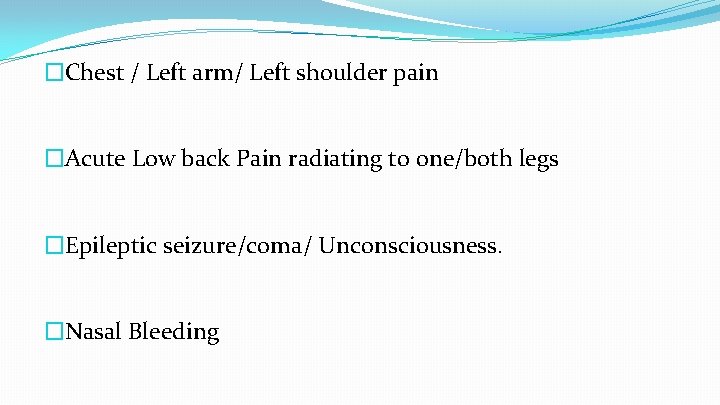 �Chest / Left arm/ Left shoulder pain �Acute Low back Pain radiating to one/both