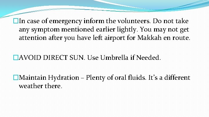 �In case of emergency inform the volunteers. Do not take any symptom mentioned earlier