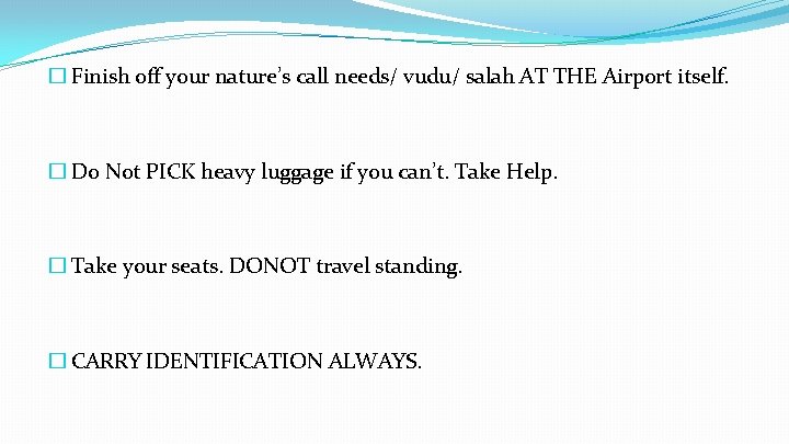 � Finish off your nature’s call needs/ vudu/ salah AT THE Airport itself. �