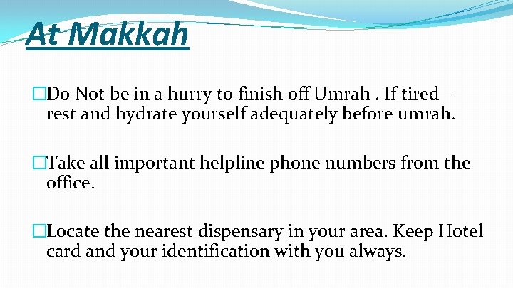 At Makkah �Do Not be in a hurry to finish off Umrah. If tired