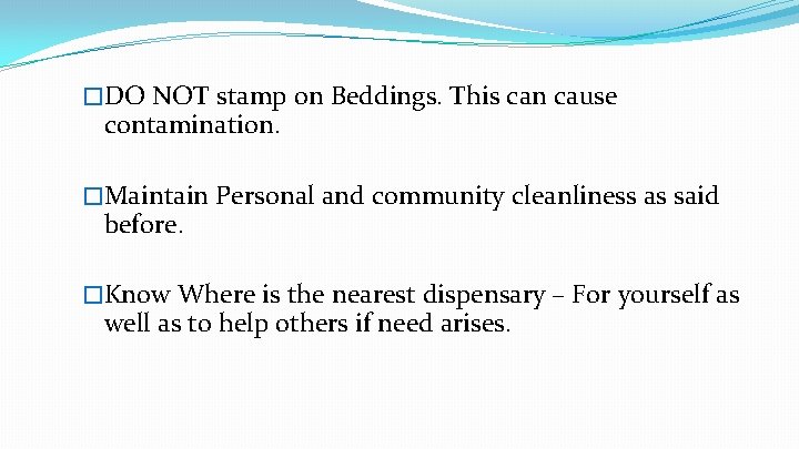 �DO NOT stamp on Beddings. This can cause contamination. �Maintain Personal and community cleanliness
