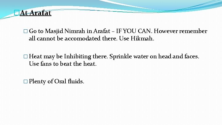 �At Arafat � Go to Masjid Nimrah in Arafat – IF YOU CAN. However