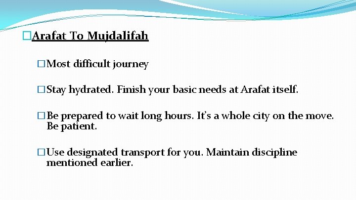 �Arafat To Mujdalifah �Most difficult journey �Stay hydrated. Finish your basic needs at Arafat