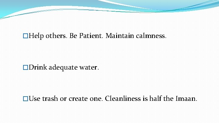 �Help others. Be Patient. Maintain calmness. �Drink adequate water. �Use trash or create one.