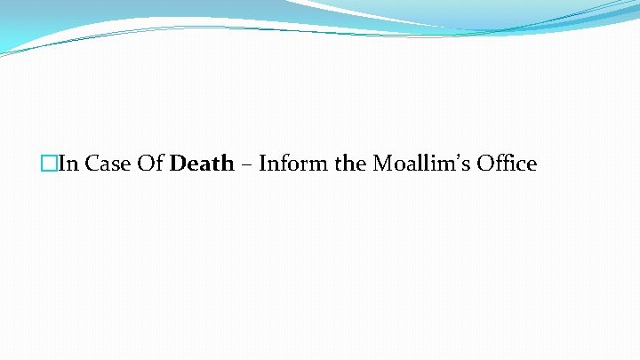 �In Case Of Death – Inform the Moallim’s Office 