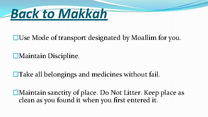 Back to Makkah �Use Mode of transport designated by Moallim for you. �Maintain Discipline.