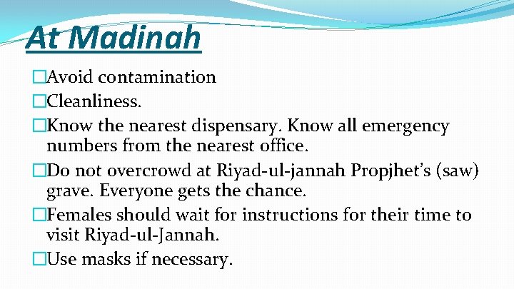 At Madinah �Avoid contamination �Cleanliness. �Know the nearest dispensary. Know all emergency numbers from