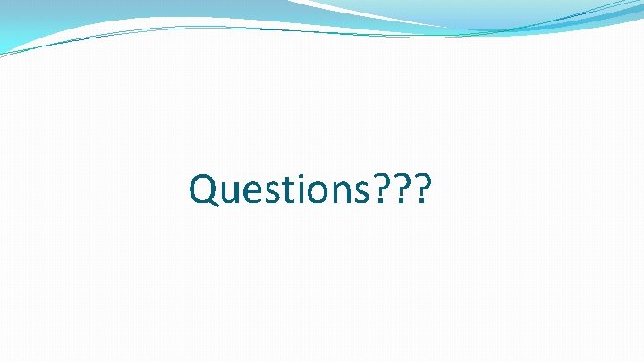 Questions? ? ? 