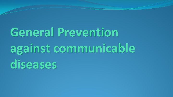 General Prevention against communicable diseases 