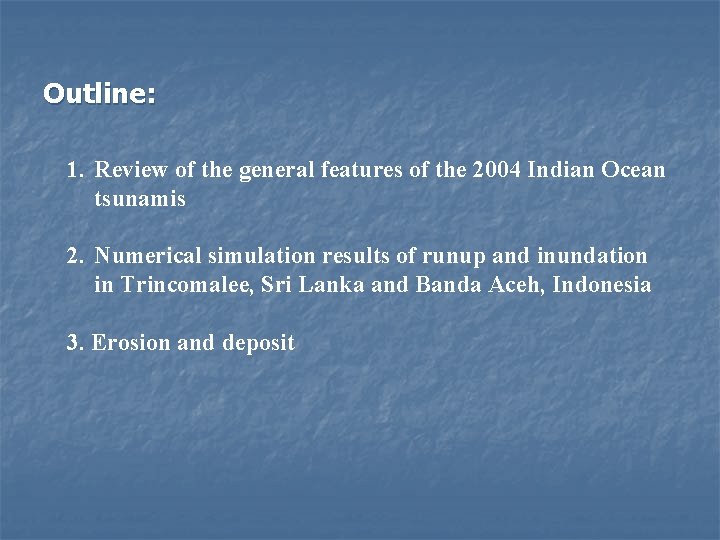 Outline: 1. Review of the general features of the 2004 Indian Ocean tsunamis 2.