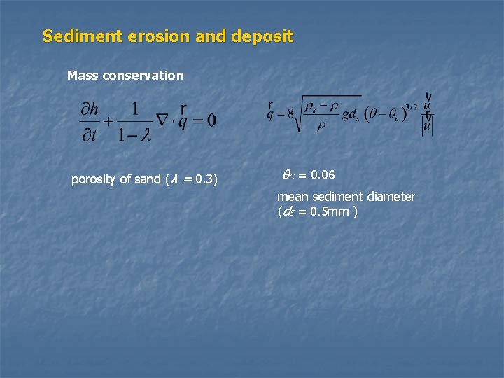 Sediment erosion and deposit Mass conservation porosity of sand (λ = 0. 3) θc