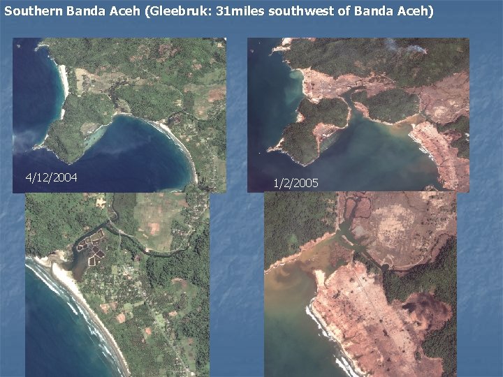 Southern Banda Aceh (Gleebruk: 31 miles southwest of Banda Aceh) 4/12/2004 1/2/2005 