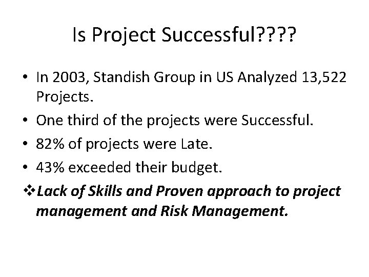 Is Project Successful? ? • In 2003, Standish Group in US Analyzed 13, 522