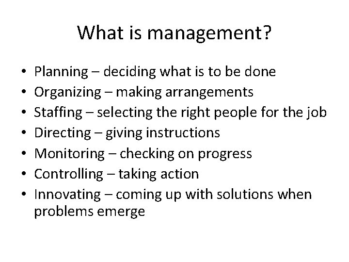 What is management? • • Planning – deciding what is to be done Organizing