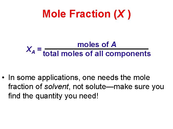 Mole Fraction (X ) moles of A XA = total moles of all components