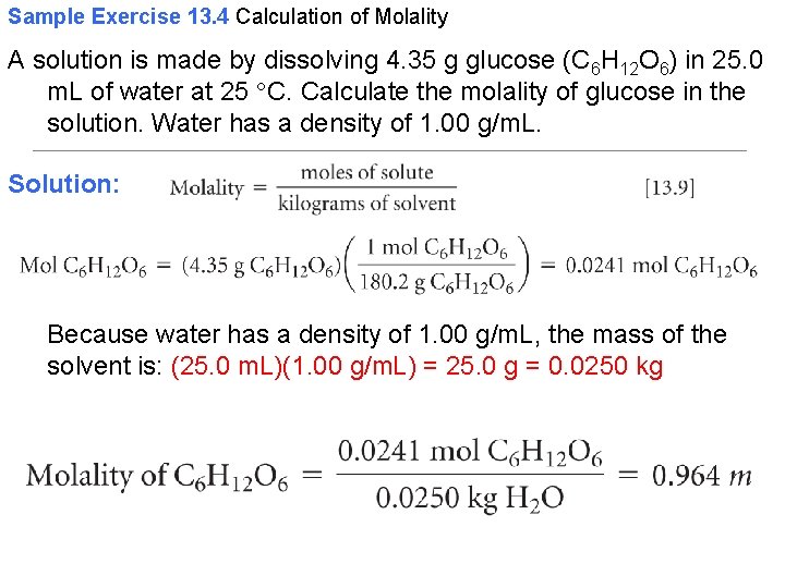 Sample Exercise 13. 4 Calculation of Molality A solution is made by dissolving 4.