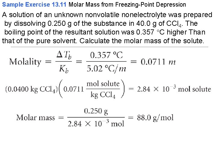 Sample Exercise 13. 11 Molar Mass from Freezing-Point Depression A solution of an unknown