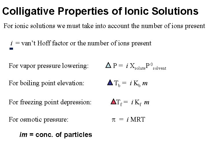 Colligative Properties of Ionic Solutions For ionic solutions we must take into account the