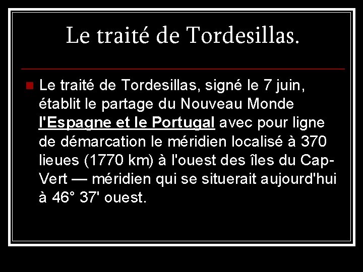 Le traité de Tordesillas. n Le traité de Tordesillas, signé le 7 juin, établit