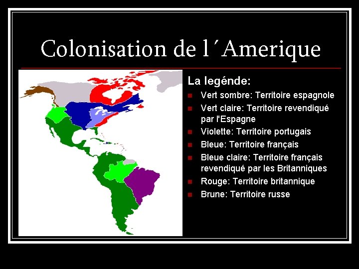 Colonisation de l´Amerique La legénde: n n n n Vert sombre: Territoire espagnole Vert