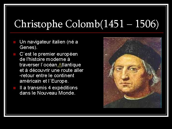 Christophe Colomb(1451 – 1506) n n n Un navigateur italien (né a Genes). C´est