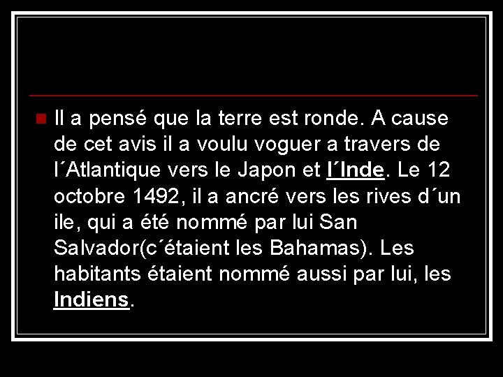 n Il a pensé que la terre est ronde. A cause de cet avis