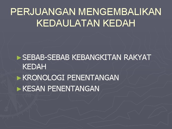 PERJUANGAN MENGEMBALIKAN KEDAULATAN KEDAH ► SEBAB-SEBAB KEBANGKITAN RAKYAT KEDAH ► KRONOLOGI PENENTANGAN ► KESAN