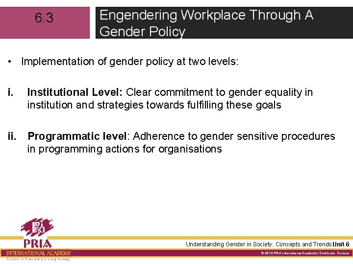 6. 3 Engendering Workplace Through A Gender Policy • Implementation of gender policy at